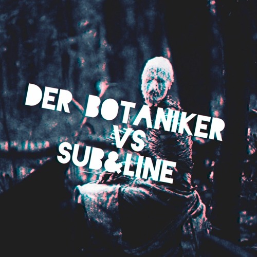 Der Botaniker vs. Sub&Line