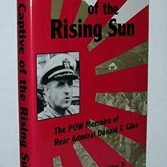 [VIEW] [EPUB KINDLE PDF EBOOK] Captive of the Rising Sun: The P.O.W. Memoirs by  Admiral Donald T. G