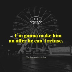 I'm gonna make him an offer he can't refuse.