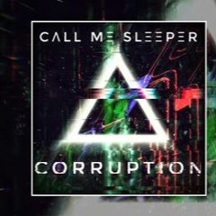 Call Me Sleeper - CORRUPTION (NEW:07May.2021)