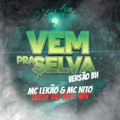 MC´S LEKAO E NITO - VEM PRA SELVA VERSAO BH - DJ´S JULIN DO AV E WV
