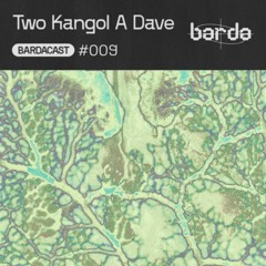Bardacast 009 - Two Kangol A Dave