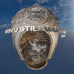 Dun U Still Want Me (Steve Chris, Erick Borromeo Edit)