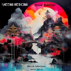 Sheena Medicina ~ "Plush Paradise" :Blessit Selectionz Guest Mix 10: