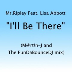 Mr Ripley Feat. Lisa Abbott - I'll Be There (M@rt!n - J And The FunDaBounceDJ Mix)