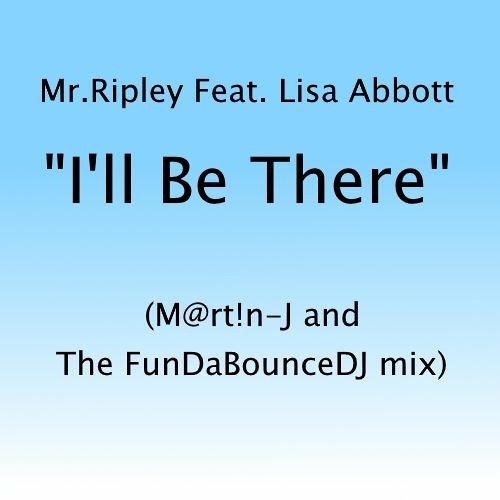 Mr Ripley Feat. Lisa Abbott - I'll Be There (M@rt!n - J And The FunDaBounceDJ Mix)