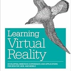 Get EBOOK EPUB KINDLE PDF Learning Virtual Reality: Developing Immersive Experiences and Application