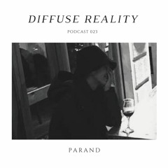 Diffuse Reality Podcast 023: Parand