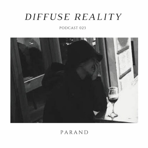Diffuse Reality Podcast 023: Parand