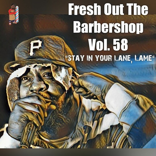 Stream Fresh Out The Vol. 58 "Stay In Your Lane, Lame" [The