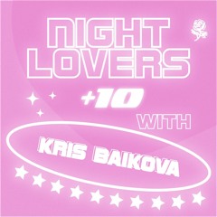 Night Lovers +10 w/ Kris Baikova