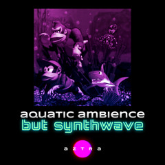 Aquatic Ambience (But Synthwave)
