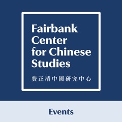 Events | Fairbank Center for Chinese Studies, Harvard University