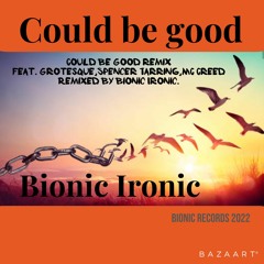 Could Be Good Bionic Ironic Remix