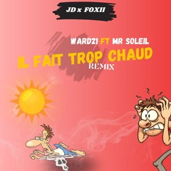 JD X FOXII WARD21 FT MR SOLEIL - IL FAIT TROP CHAUD  REMIX