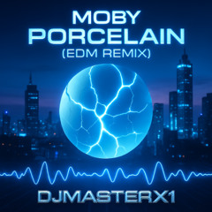 Moby  - Porcelain (EDM Remix DJMASTERX1)
