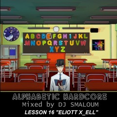 ALPHABETIC HARDCORE (mixed by DJ SMALOUM) - Lesson 16 "ELLIOT X_ELL"