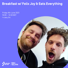 Breakfast w/ Felix Joy & Eats Everything 04TH JUN 2021