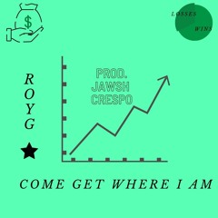COME GET WHERE I AM (PROD. JAWSH CRESPO)