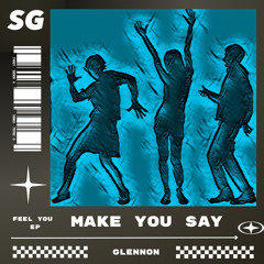 Make You Say - Glennon (extended mix)(FREE DL)