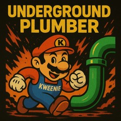 KWEENIE - Underground Plumber
