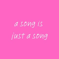 a song is just a song