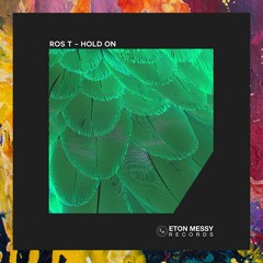 PREMIERE: Ros T — Hold On (Original Mix) [Eton Messy Records]