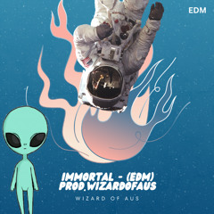 iMMORTAL - (EDM) Prod.WizardOfAus