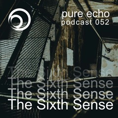 Pure Echo Podcast #052 - The Sixth Sense