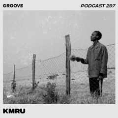 Groove Podcast 297 - KMRU