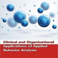 Get *[PDF] Books Clinical and Organizational Applications of Applied Behavior Analysis (Practic