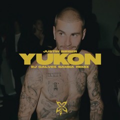 YUKON - Justin Bieber (EJ Galvez Samba Remix)