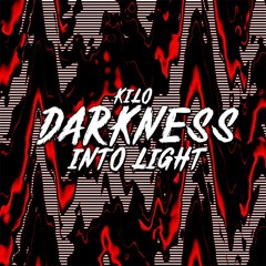 KILØ - DARKNESS INTO LIGHT
