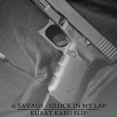 21 Savage - Glock In My Lap (Kurat Karu Flip)