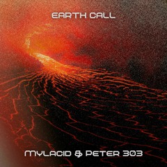 MYLACID & PETER303 - EARTH CALL (Forthcoming on...)