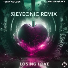 Terry Golden & Jordan Grace - Losing Love (Eyeonic Remix)