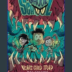 Read$$ ⚡ Venus Child Trap (Ghoul School: a spooky chapter book series for kids ages 8-12) [PDF EBO
