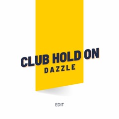 CLUB HOLD ON (DAZZLE EDIT)