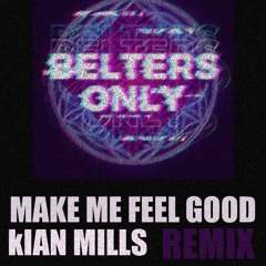 Make Me Feel Good Belters Only (Kian Mills Remix) (FREE DL)