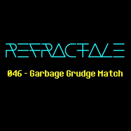 046 - Garbage Grudge Match