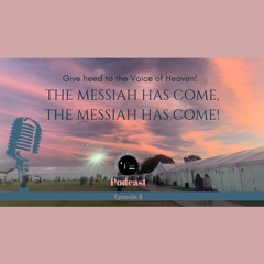 Episode 8 -   Give Heed to the Voice of Heaven - The Messiah Has Come