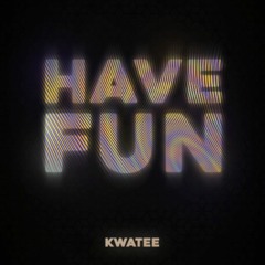 Kwatee - Have Fun (Original Mix) FREE Download!