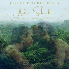 Raio & sophie sôfrēē - Adi Shakti (Jungle Kitchen Remix)