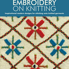 DOWNLOAD EPUB 📌 Embroidery on Knitting: Inspirational Modern Designs For Stitching O