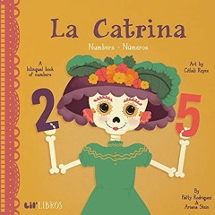✔️ Read La Catrina: Numbers/Numeros (Lil' Libros) by  Patty Rodriguez,Ariana Stein,Citlali Reyes