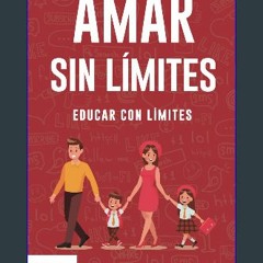 <PDF> ❤ Amar sin límites, educar con límites (Spanish Edition) pdf