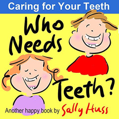 Access EBOOK 📝 Who Needs Teeth? (Rhyming Children's Picture Book About Caring for Yo