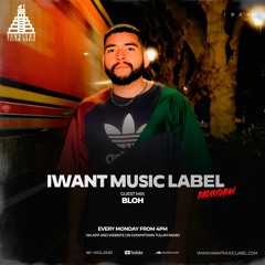 IWant Music Radioshow - Guestmix by Bloh @ Downtown Tulum Radio