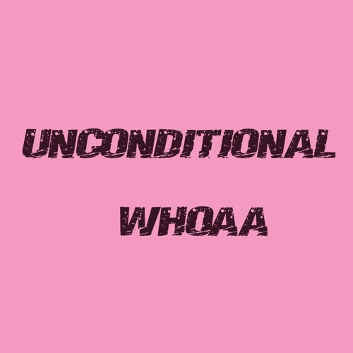 Unconditional by WHOAA