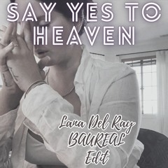 Lana Del Ray - Say Yes to Heaven - BAUREAL Edit